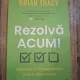 Rezolva acum. Foloseste-ti timpul eficient si ia-ti viata inapoi - Brian Tracy