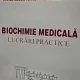 BIOCHIMIE MEDICALA , LUCRARI PRACTICE de ELENA MOLDOVEANU si DACIANA MARTA , 2008
