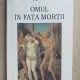 Omul in fata mortii - Philippe Aries volumul I