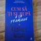 Cum sa ti se rupa a la francaise - Fabrice Midal