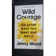 Wild Courage. Go after what you want and get it - Jenny Wood