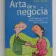 ARTA DE A NEGOCIA,CUM SA OBTII CEEA CE VREI,NIMIC NU SE PIERDE,TOTUL SE NEGOCIAZA-HERB COHEN