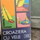 CROAZIERA CU VELE - RADU THEODORU , TEODOR ASIMIT , ALBATROS , 1985
