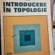 INTRODUCERE IN TOPOLOGIE - W.G. CHINN