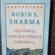 CALUGARUL CARE SI-A VANDUT FERRARI-UL - ROBIN S. SHARMA