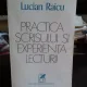 PRACTICA SCRISULUI SI EXPERIENTA LECTURII - LUCIAN RAICU