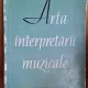 ARTA INTERPRETARII MUZICALE - CULEGERE DE STUDII DIN LITERATURA MUZICALA SOVIETICA