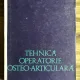 TEHNICA OPERATORIE OSTEO-ARTICULARA - CONSTANTIN RADU