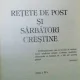 RETETE DE POST SI SARBATORI CRESTINE , EDITIA A III A , 2011