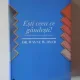 ESTI CEEA CE GANDESTI , PRINCIPII TAOISTE PENTRU ZILELE NOASTRE DE WAYNE W. DYER ,2012