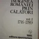 Dan A. Lazarescu - Imaginea Romaniei prin calatori.Vol. I + Vol. II (1716-1821)