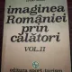 Dan A. Lazarescu - Imaginea Romaniei prin calatori.Vol. I + Vol. II (1716-1821)