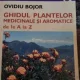 GHIDUL PLANTELOR MEDICINALE SI AROMATICE DE LA A LA Z DE OVIDIU BOJOR