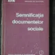 SEMNIFICATIA DOCUMENTELOR SOCIALE - SEPTIMIU CHELCEA
