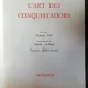 L'ART DES CONQUISTADORS -CLAUDE ARTHAUD/ FRANCOIS HEBERT-STEVENS/ FRANCOIS GALI