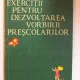 EXERCITII PENTRU DEZVOLTAREA VORBIRII PRESCOLARILOR - TATIANA BADICA
