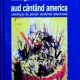 AUD CANTAND AMERICA - MARGARETA STERIAN  (Antologie de poezie moderna americana)