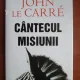CANTECUL MISIUNII - JOHN LE CARRE