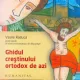 GHIDUL CRESTINULUI ORTODOX DE AZI - VASILE RADUCA
