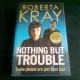 NOTHING BUT TROUBLE - ROBERTA KRAY  (CARTE IN LIMBA ENGLEZA)
