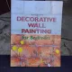DECORATIVE WALL PAINTING FOR BEGINNERS - REYES PUJOL XICOY  (CARTE IN LIMBA ENGLEZA)
