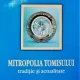 MITROPOLIA TOMISULUI, TRADITIE SI ACTUALITATE - TEODOSIE PETRESCU