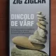 DINCOLO DE VARF , DE LA SUPRAVIETUIRE LA ECHILIBRU , DE LA ECHILIBRU LA REUSITA , DE LA REUSITA LA PERMANENTA EI DE ZIG ZIGLAR