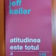 ATITUDINEA ESTE TOTUL ! DE JEFF KELLER , 2018