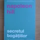 Napoleon Hill - Secretul bogatiilor. Cum sa obtii ceea ce-ti doresti