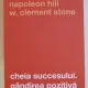 CHEIA SUCCESULUI . GANDIREA POZITIVA DE NAPOLEON HILL SI W. CLEMENT STONE , 2019