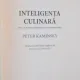INTELIGENTA CULINARA, ARTA DE A MANCA SANATOS (SI CU ADEVARAT BINE) DE PETER KAMINSKY