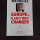 EUROPE, IL FAUT TOUT CHANGER - LAURENT WAUQUIEZ  (CARTE IN LIMBA FRANCEZA)