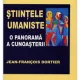 STIINTELE UMANISTE, O PANORAMA A CUNOASTERII - JEAN FRANCOIS DORTIER