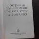 DICTIONAR ENCICLOPEDIC DE ARTA VECHE A ROMANIEI - RADU FLORESCU