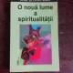 O NOUA LUME A SPIRITUALITATII - AUREL OCTAVIAN BEREA  (CU DEDICATIE PENTRU ACADEMICIAN IULIAN VACAREL)