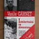 INTELECTUALUL CA DIVERSIUNE - VASILE GARNET