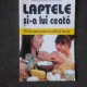 LAPTELE SI-A LUI CEATA, 150 DE RETETE PENTRU TOT FELUL DE LACTATE - ARMAND LEBAULT