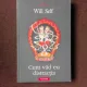 CUM VAD EU DISTRACTIA - WILL SELF