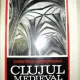 CLUJUL MEDIEVAL DE STEFAN PASCU , VIORICA MARICA , 1969