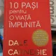 10 PASI PENTRU O VIATA IMPLINITA - DALE CARNEGIE