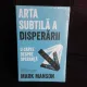 Arta subtila a disperarii, o carte despre speranta - Mark Manson