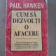CUM SA DEZVOLTI O AFACERE - PAUL HAWKEN