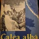 CALEA ALBA de HANS ALBERT FORSTER -exploratorii cuceresc artica 1958