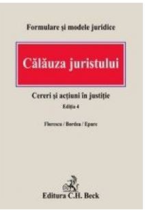 CALAUZA JURISTULUI -EDITIA 4 -ANUL 2008 -FORMULARE SI MODELE JURIDICE