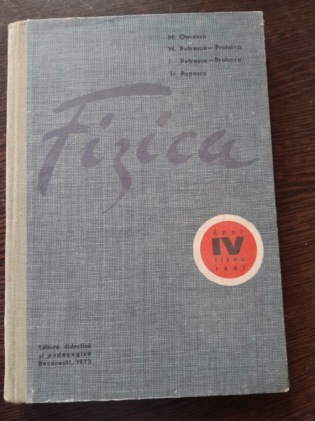 FIZICA anul IV liceu real - M. ONCESCU