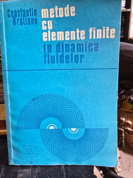 Metode cu elemente finite in dimanica fluidelor - Constantin Bratianu