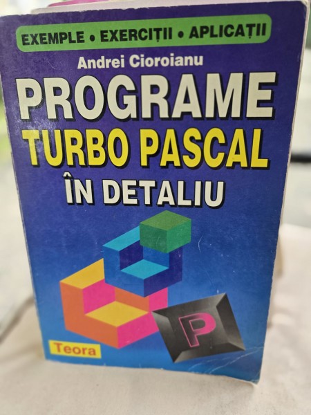 Programe Turbo Pascal in detaliu - Andrei Cioroianu