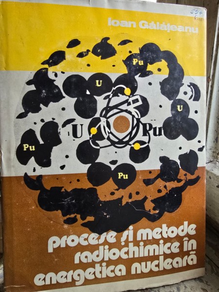 Procese si metode radiochimice in energetica nucleara - Ioan Galateanu