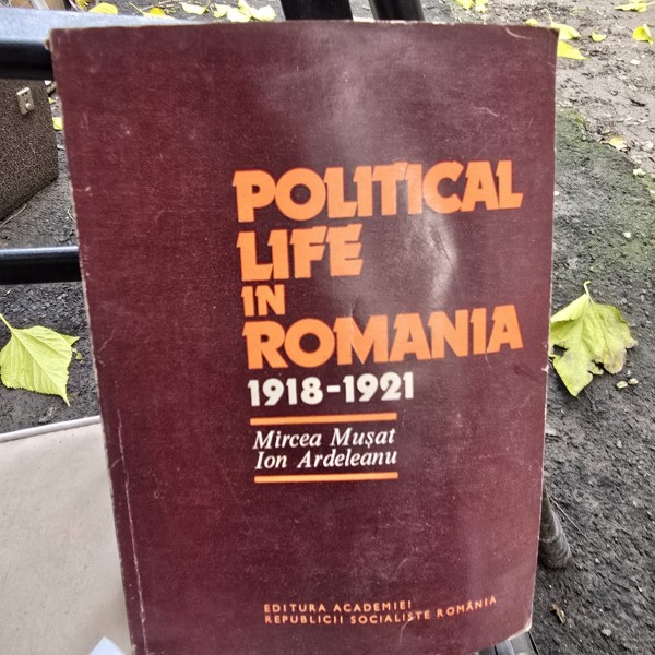 Political life in Romania 1918-1921 - Mircea Musat, Ion Ardeleanu