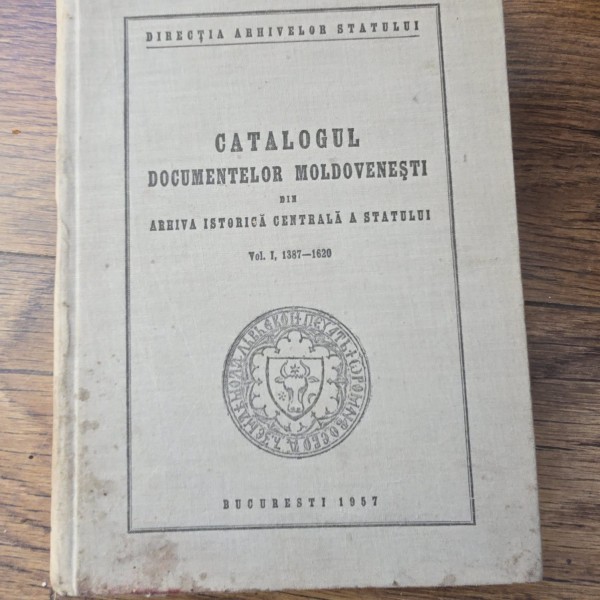 Catalogul documentelor moldovenesti din arhiva istorica centrala a statului - Vol I 1387-1620